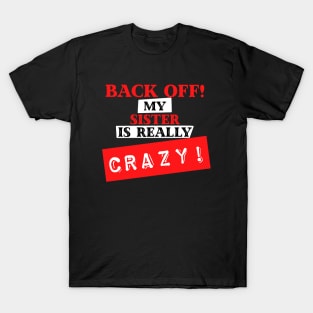 Back Off My Sister is Really Crazy T-Shirt